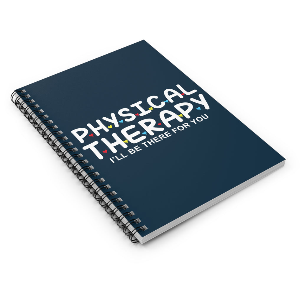 Physical Therapy Spiral Notebook — “I’ll Be There For You” Ruled Journal for PT Students & Therapists