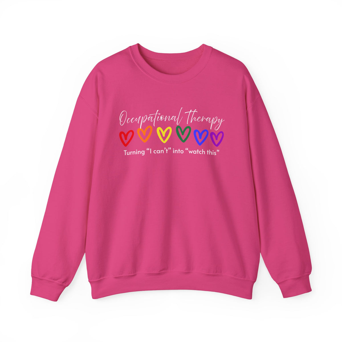 Occupational Therapy Sweatshirt — "Turning 'I can't' into 'Watch this'" (Rainbow Hearts)