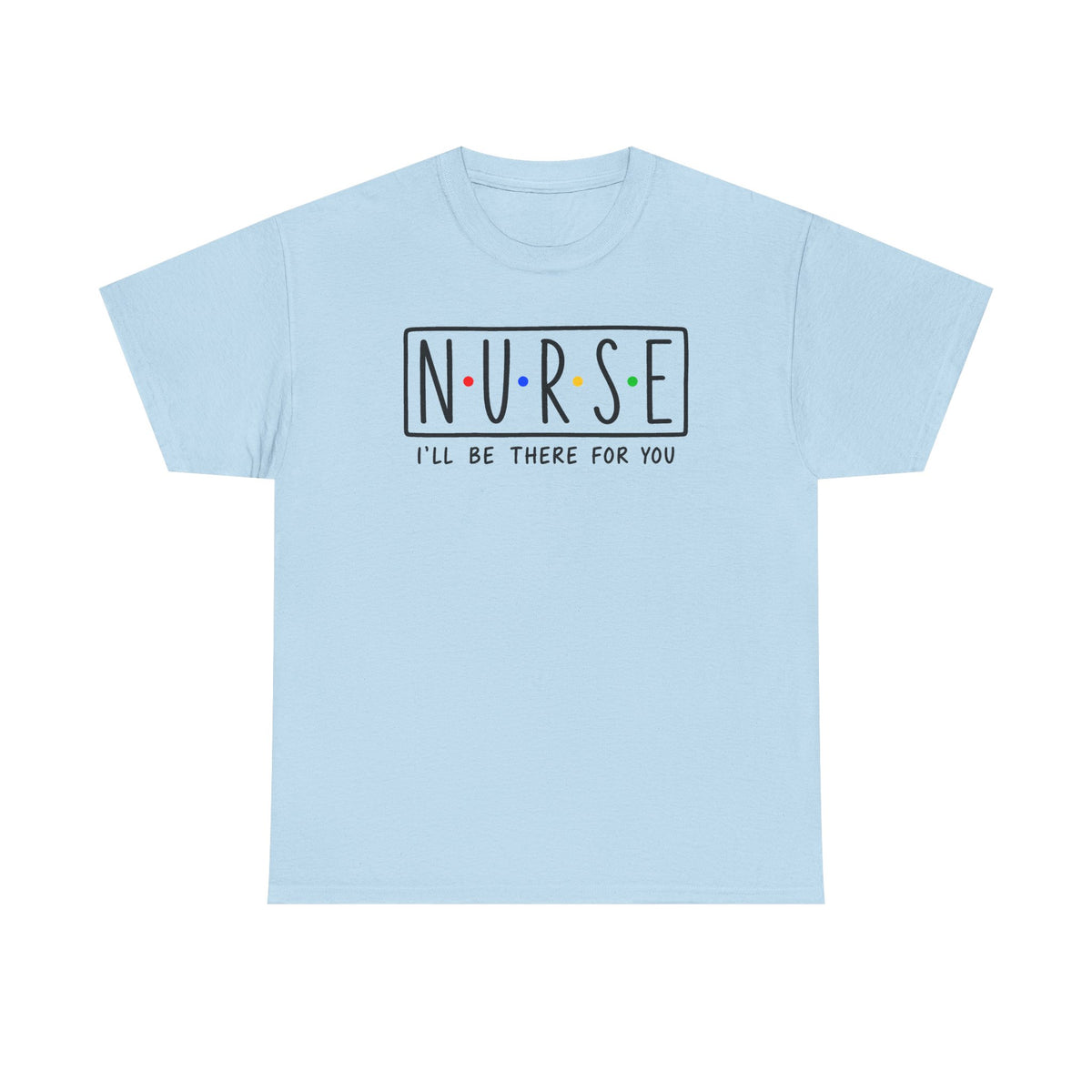 RN "I’ll Be There For You" Tee