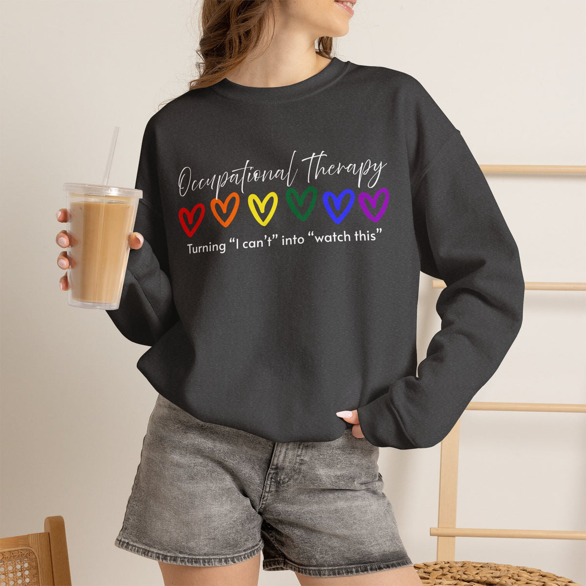 Occupational Therapy Sweatshirt — "Turning 'I can't' into 'Watch this'" (Rainbow Hearts)