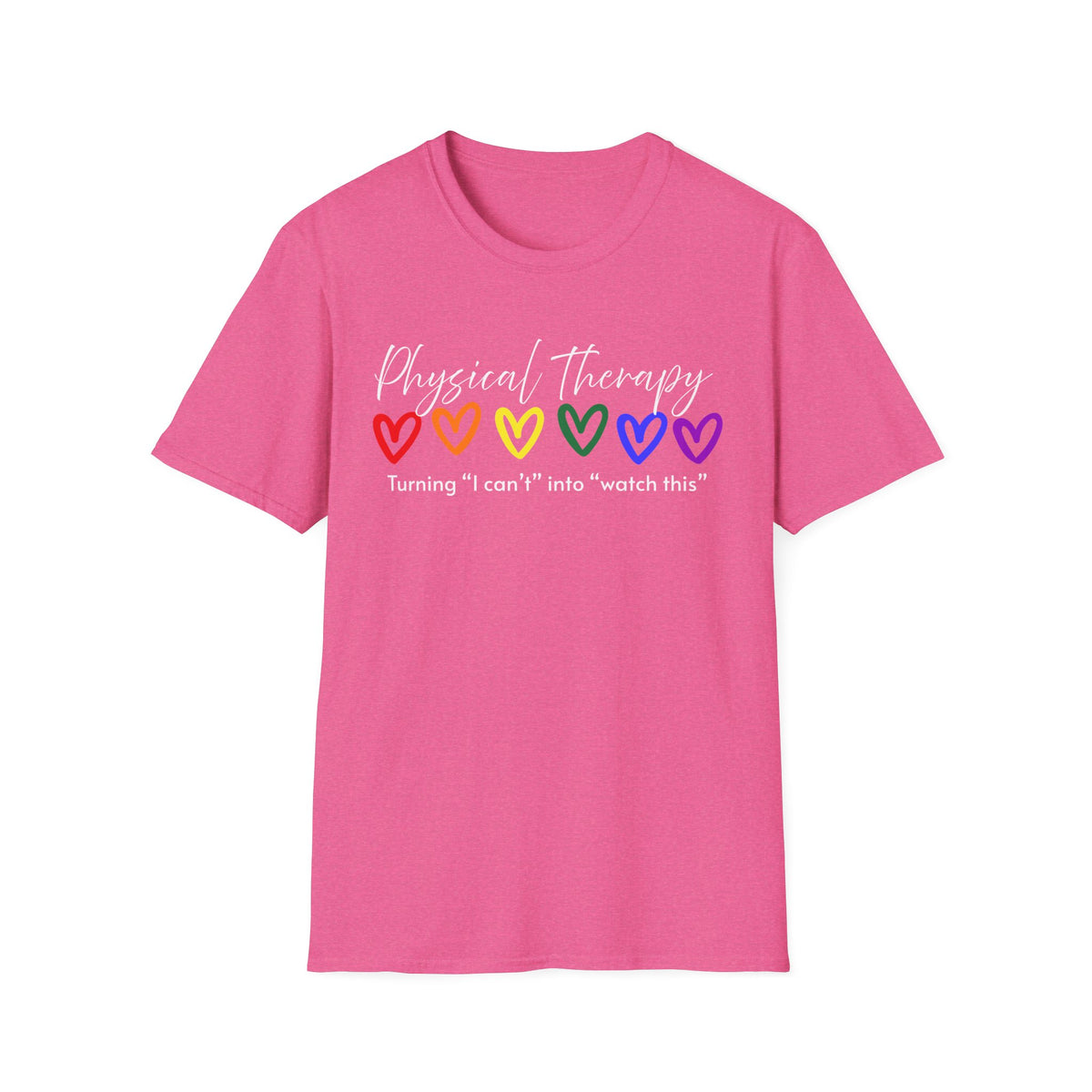 Physical Therapy Hearts T-Shirt — "Turning 'I can' t' into 'watch this'"