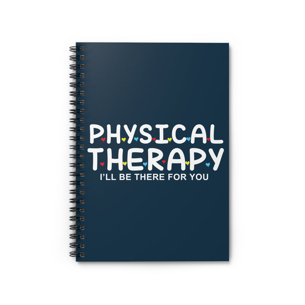Physical Therapy Spiral Notebook — “I’ll Be There For You” Ruled Journal for PT Students & Therapists