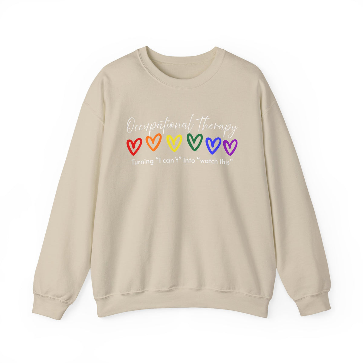 Occupational Therapy Sweatshirt — "Turning 'I can't' into 'Watch this'" (Rainbow Hearts)