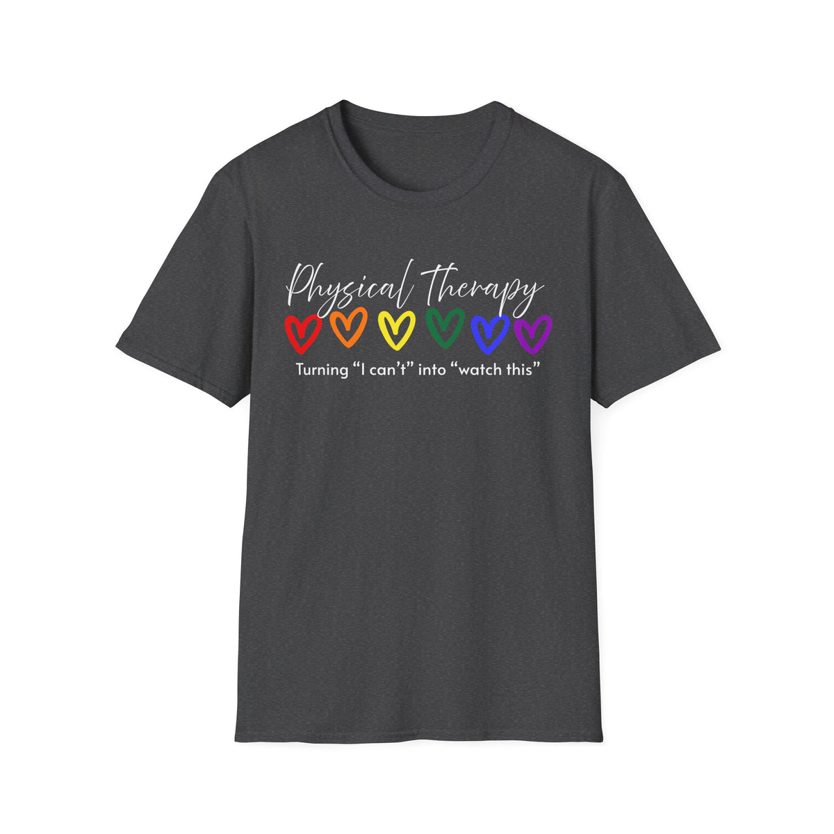 Physical Therapy Hearts T-Shirt — "Turning 'I can' t' into 'watch this'"