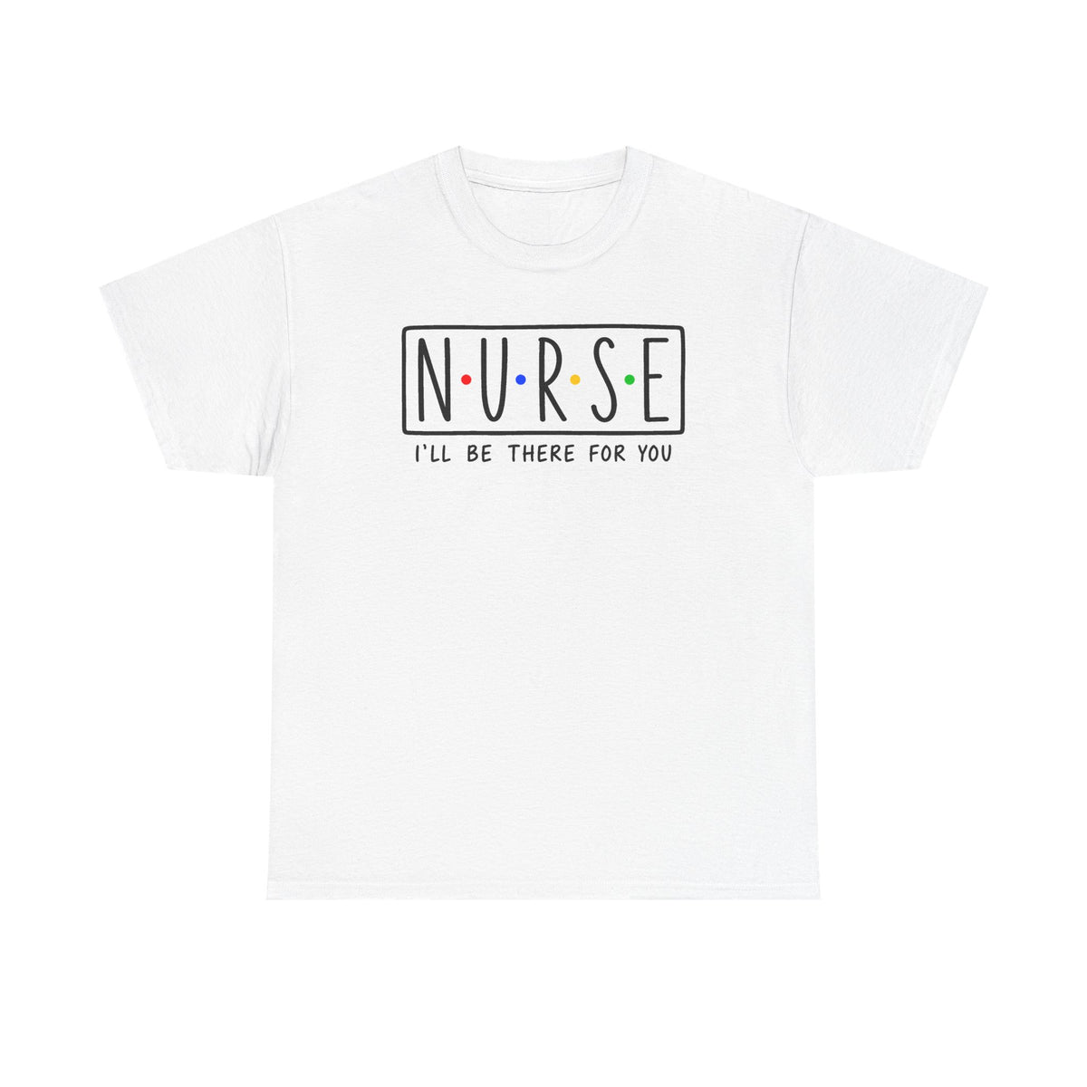 RN "I’ll Be There For You" Tee