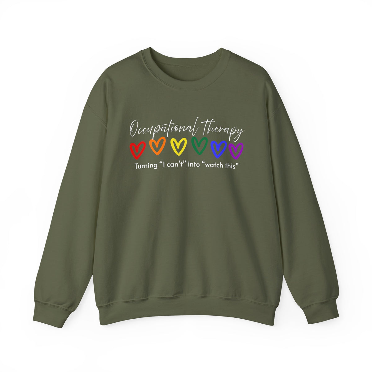 Occupational Therapy Sweatshirt — "Turning 'I can't' into 'Watch this'" (Rainbow Hearts)