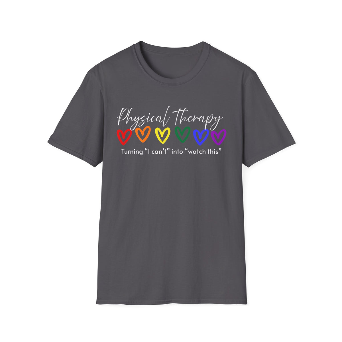 Physical Therapy Hearts T-Shirt — "Turning 'I can' t' into 'watch this'"