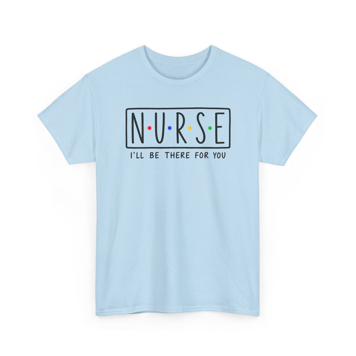 RN "I’ll Be There For You" Tee