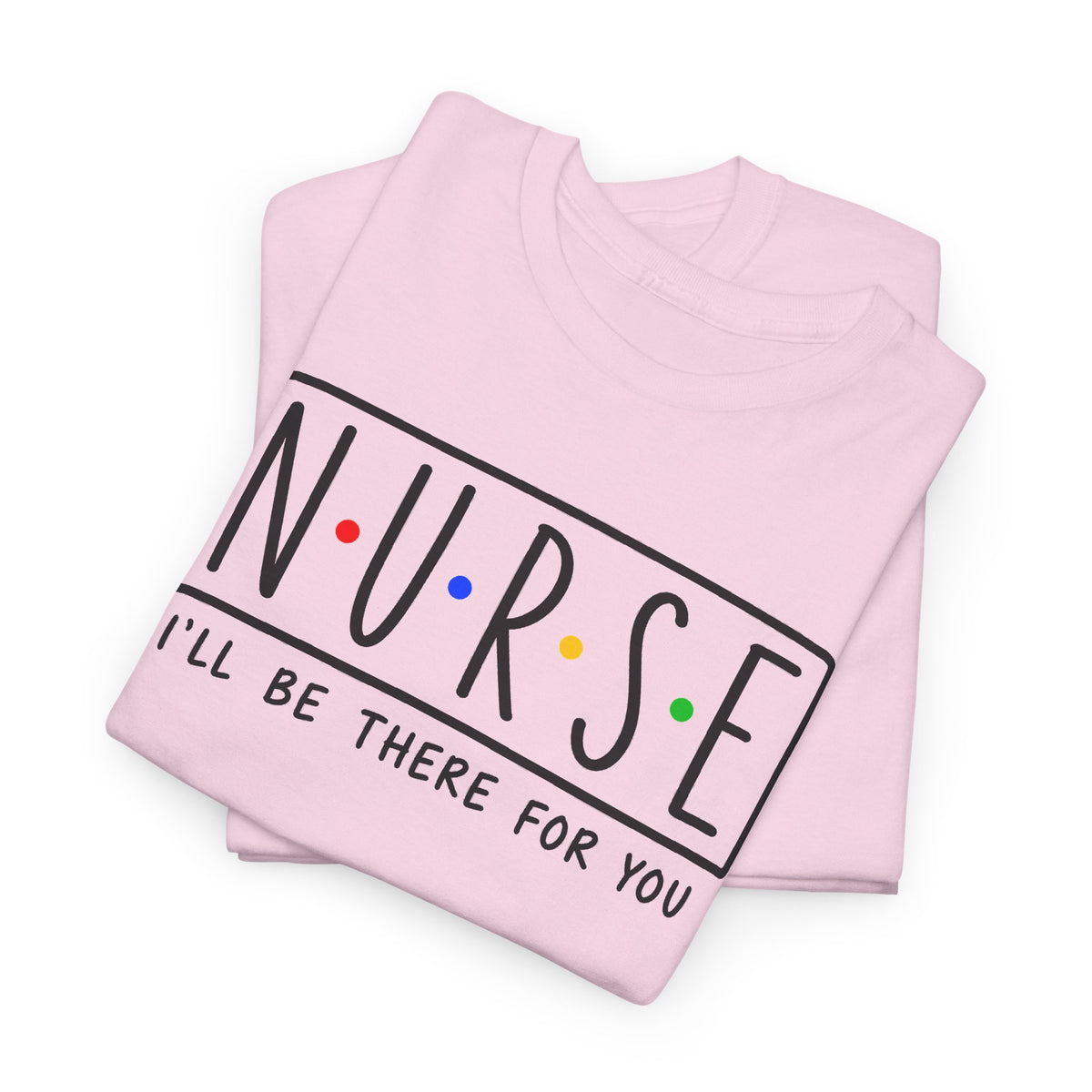 RN "I’ll Be There For You" Tee
