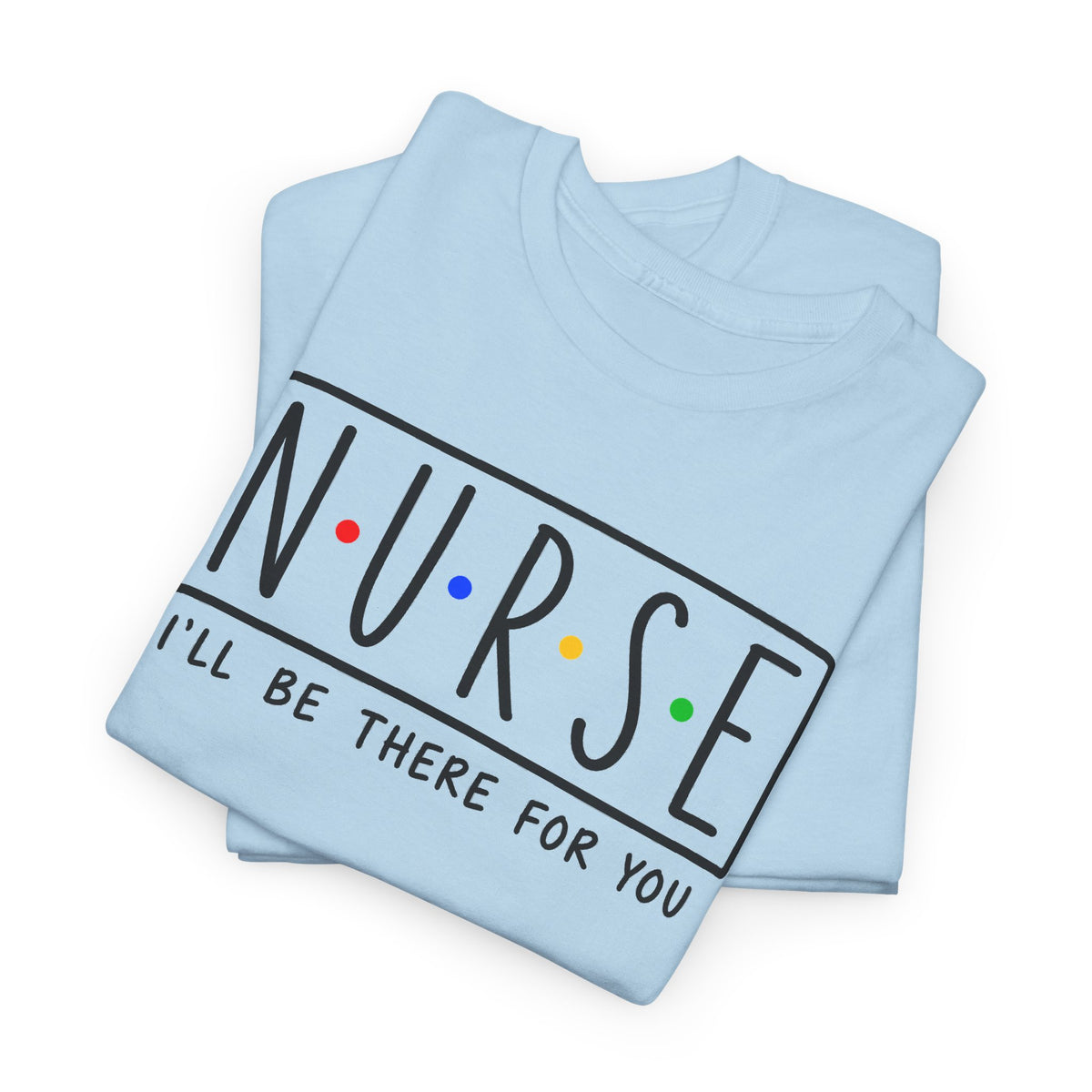 RN "I’ll Be There For You" Tee